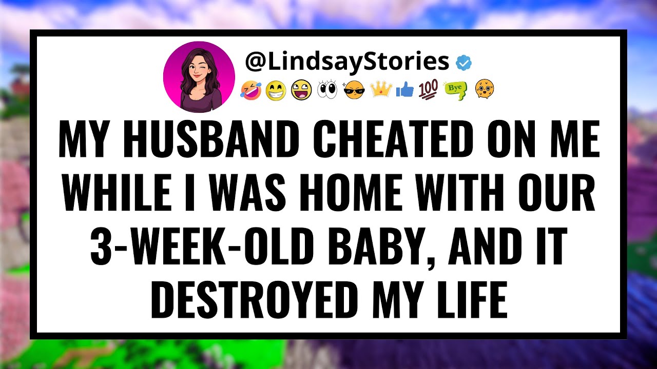 My husband cheated on me while i was home with our 3-week-old baby and it destroyed my life.