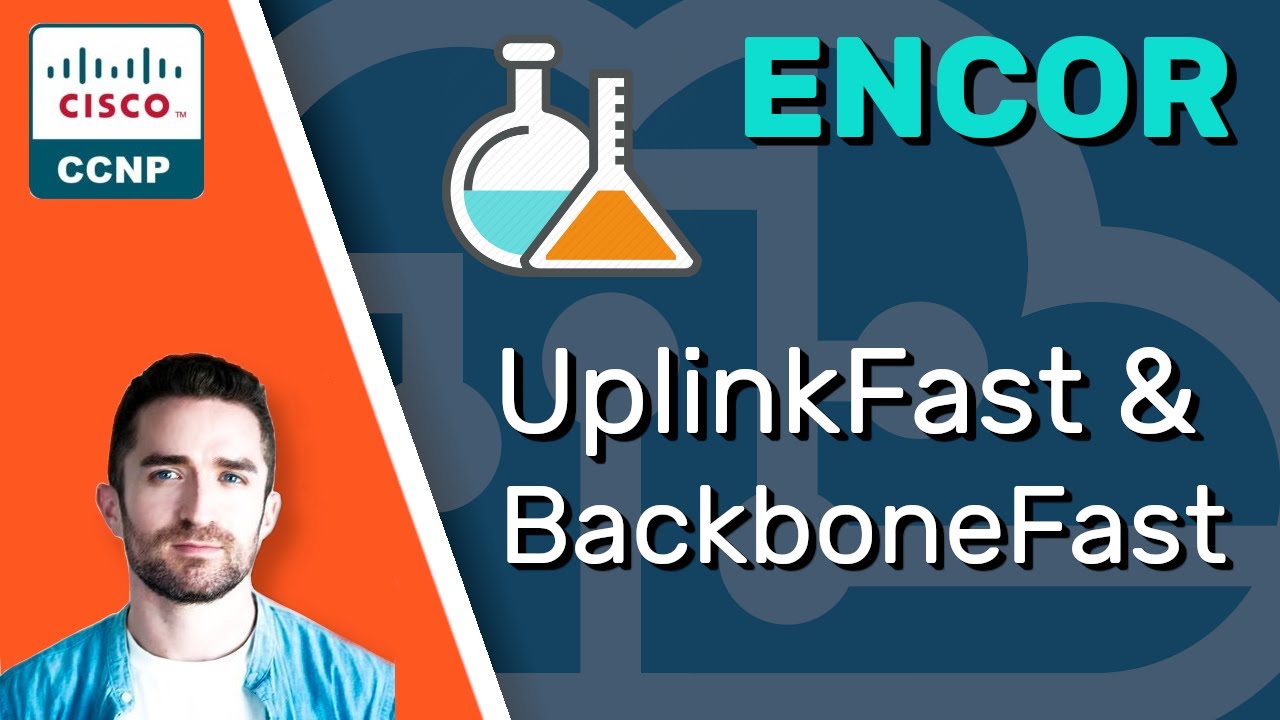 CCNP ENCOR // STP UplinkFast & BackboneFast // ENCOR 350-401 Complete Course