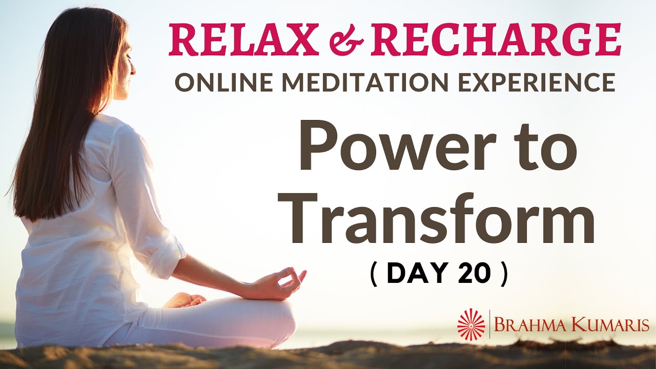 Day 20 - Power to Transform - Relax & Recharge - 15 Min Online Meditation (English)-Brahma Kumaris