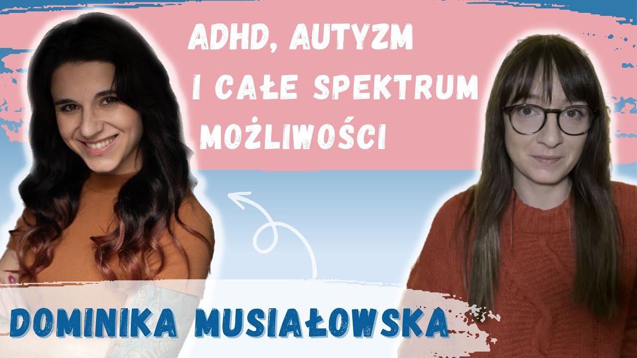 ADHD, autyzm i całe spektrum możliwości | Dominika Musialowska