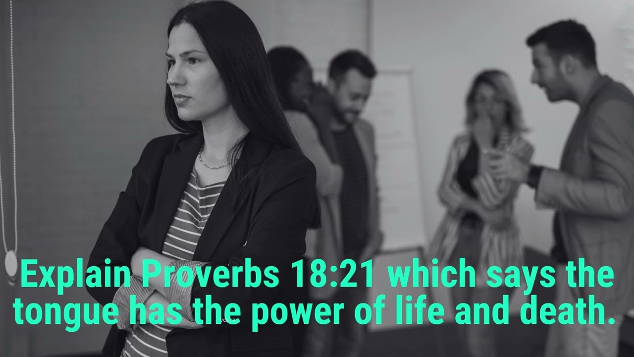 Explain Proverbs 18:21 Which Says the Tongue has the Power of Life and Death