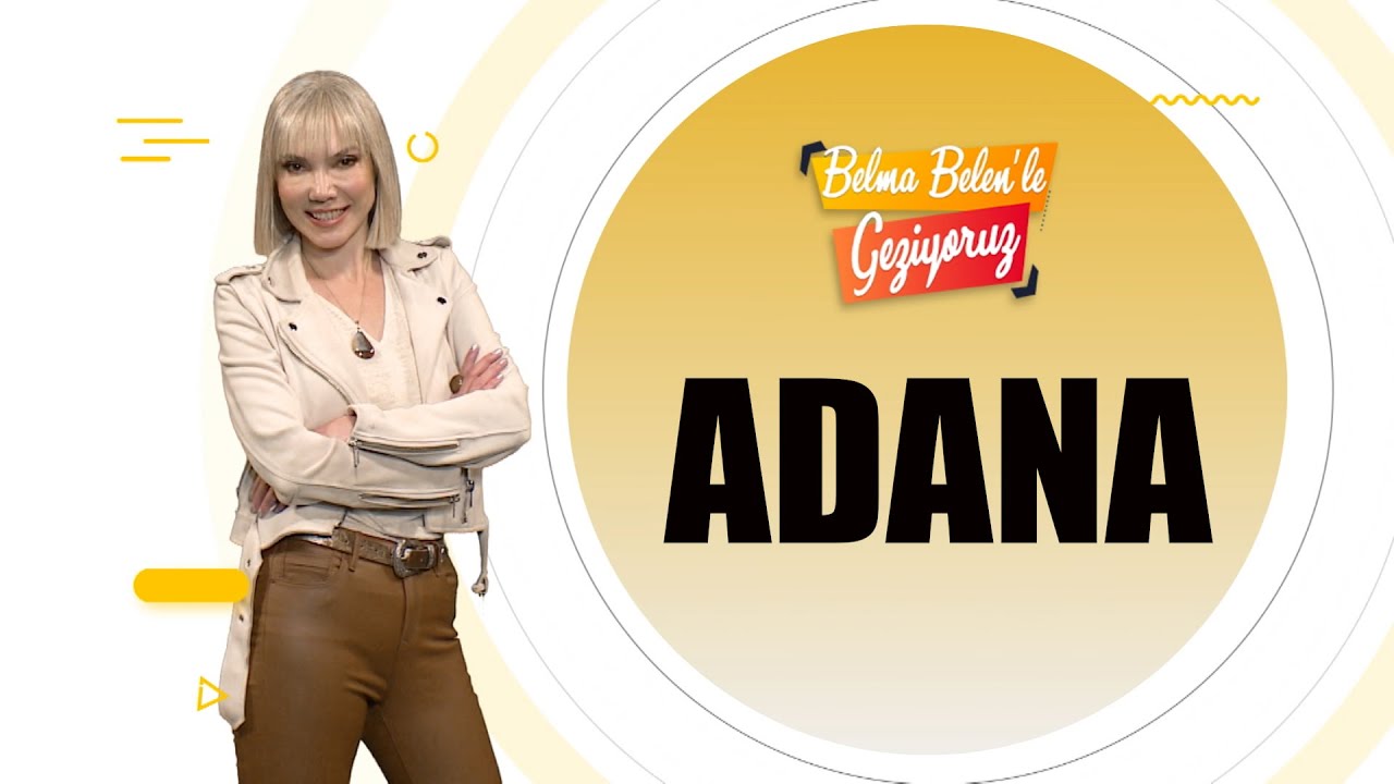 ADANA-BELMA BELEN'LE GEZİYORUZ