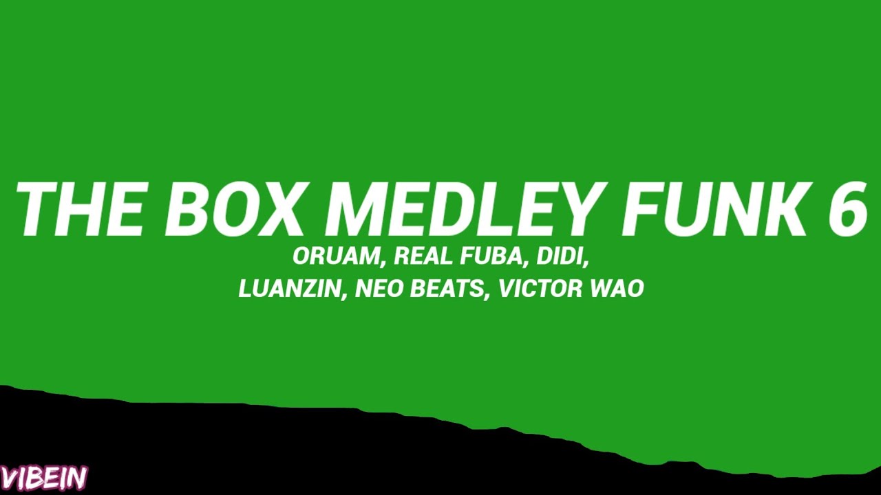 ORUAM, REAL FUBA, DIDI, LUANZIN - THE BOX MEDLEY FUNK 6 (Letra/Legendado)