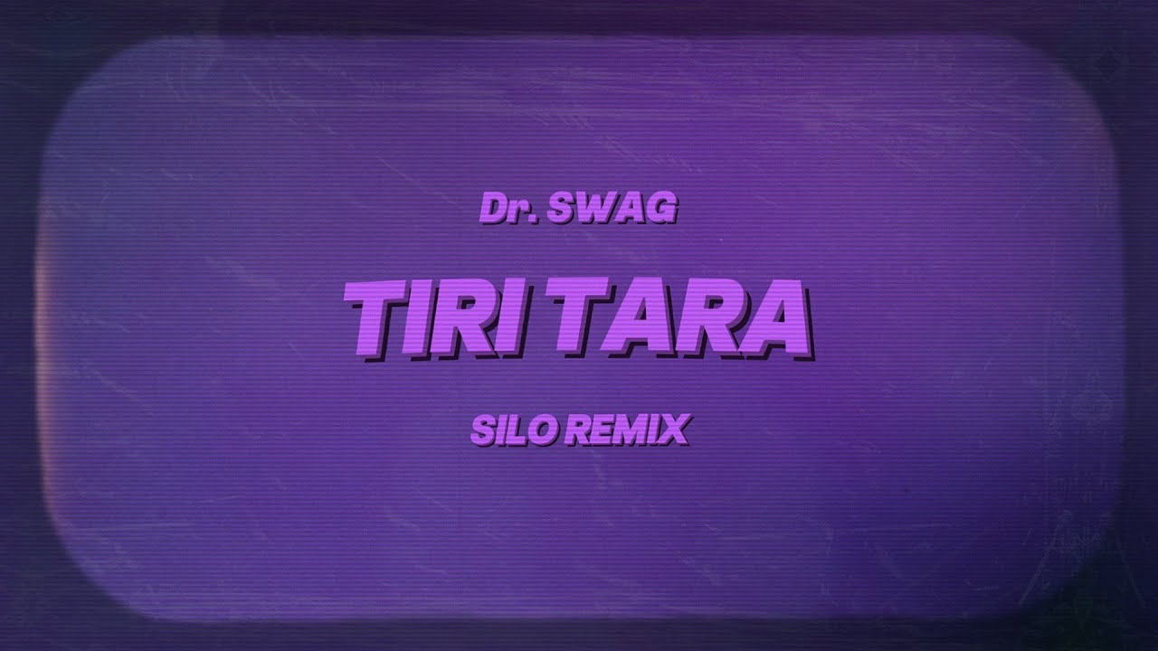 Dr. SWAG - TIRI TARA (Silo Remix)