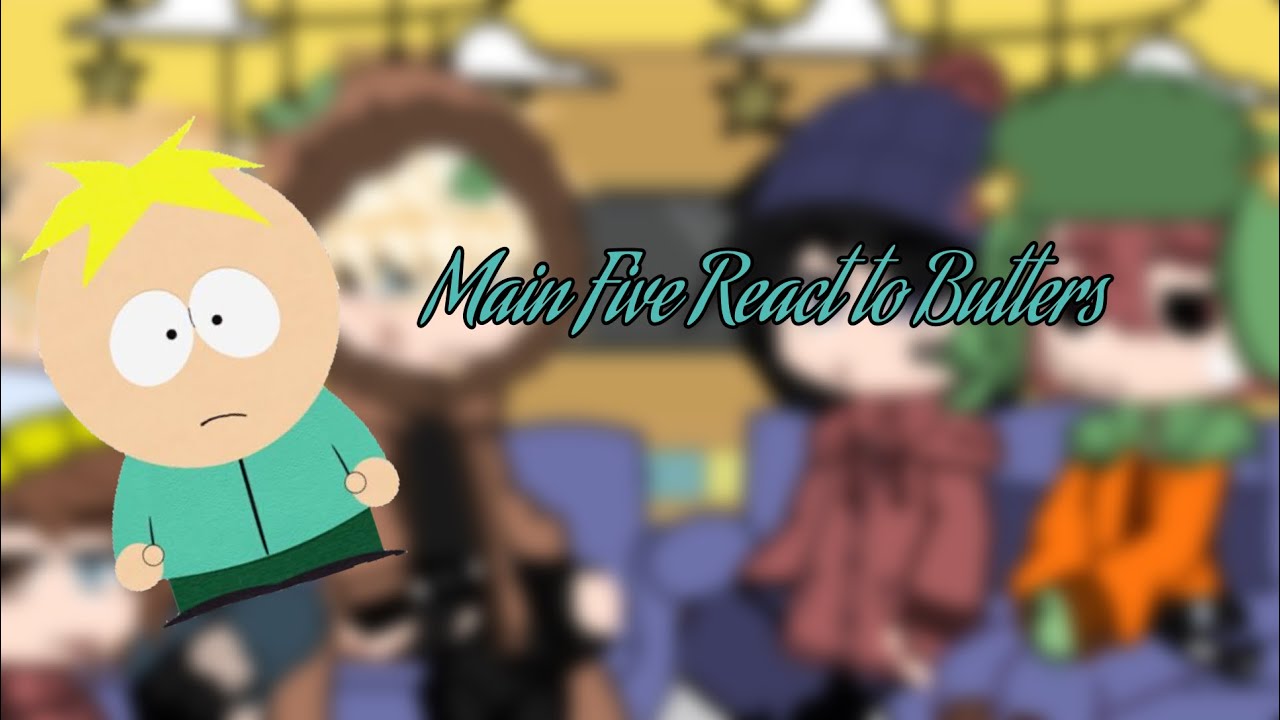 Main Five React To Butters(South Park Slight Bunny)