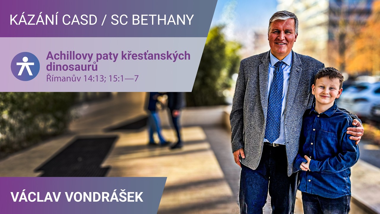 Václav Vondrášek - Achillovy paty křesťanských dinosaurů | Římanům 14:13; 15:1—7 | Kázání SC Bethany
