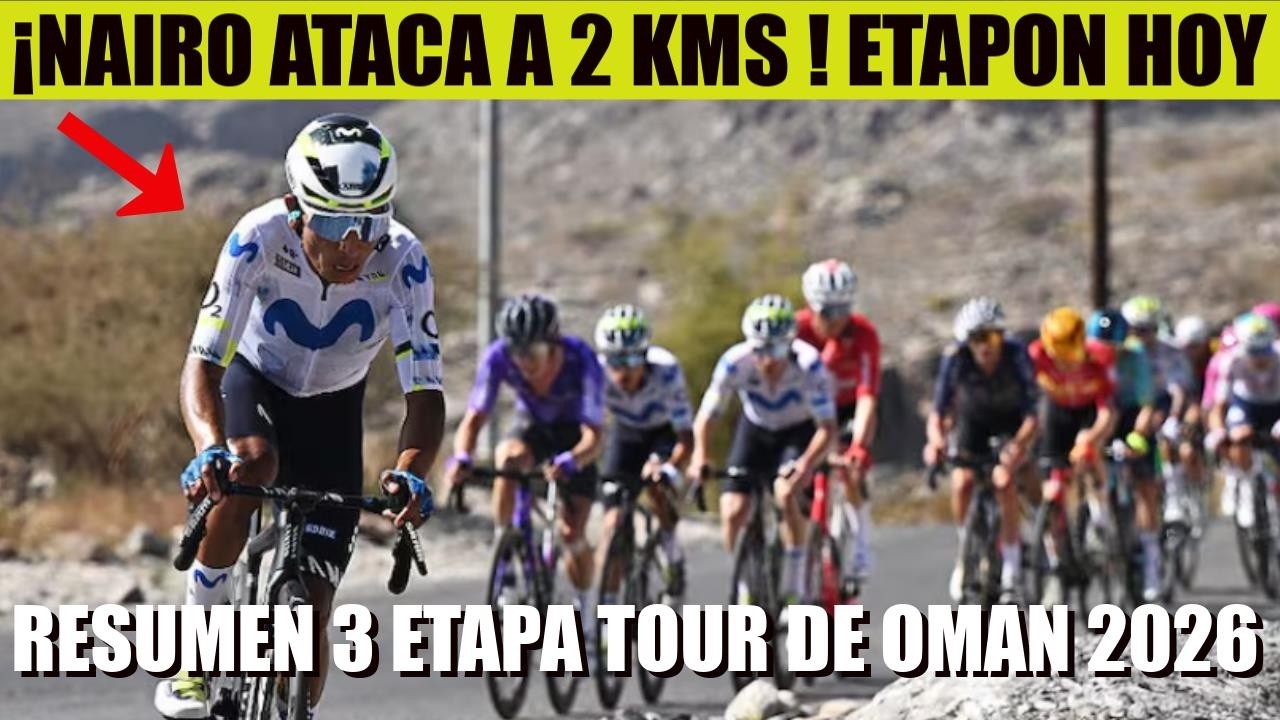 NAIRO Quintana ¡AL ATAQUE HOY !  ETAPON en DURA SUBIDA 3 ETAPA TOUR DE OMAN 2026 RESUMEN
