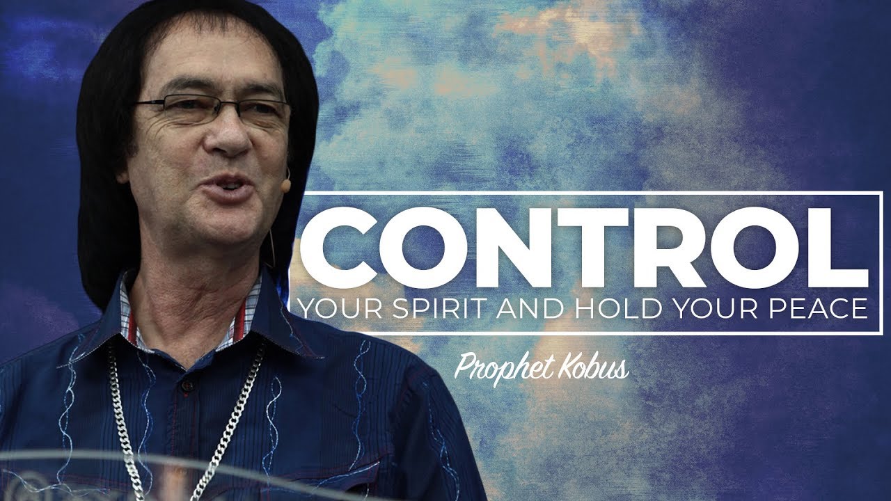 Control your Spirit and Hold your Peace - Prophet Kobus