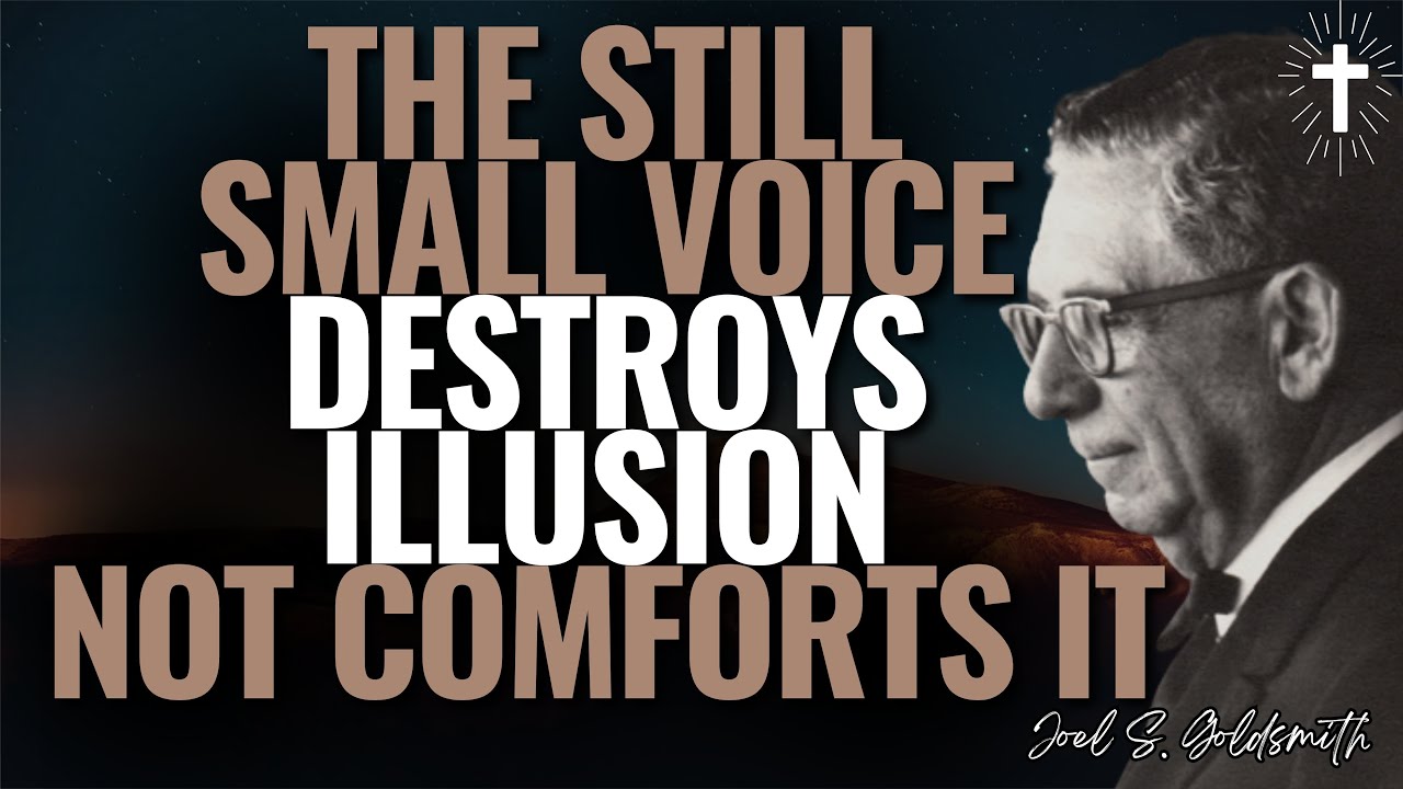 The Still Small Voice Isn’t Gentle—Why Truth Must Destroy Illusion | Joel S.Goldsmith