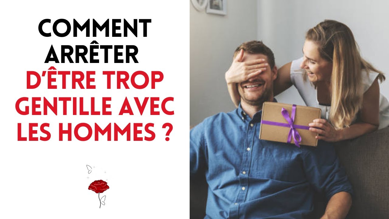 Comment arrêter d’être trop gentille avec les hommes ?