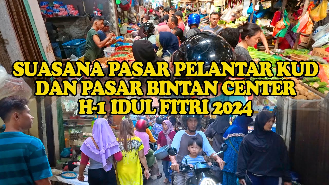SUASANA PASAR PELANTAR KUD DAN PASAR BINTAN CENTER H-1 IDUL FITRI 2024 TANJUNGPINANG  KEPULAUAN RIAU