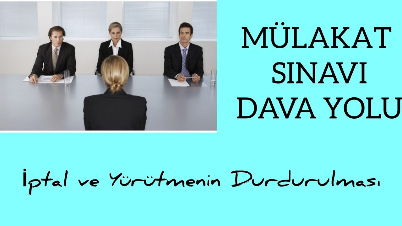 Mülakat-Sözlü Sınava Dava Yolu💦. Yürütmenin Durdurulması ve İptal Sebepleri.