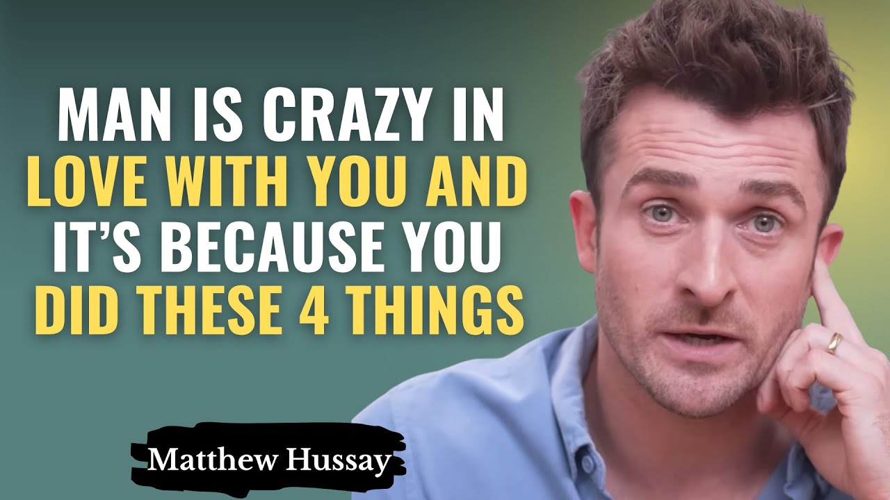 MAN IS CRAZY IN LOVE WITH YOU… AND IT’S BECAUSE YOU DID THESE 4 THINGS | MATTHEW HUSSEY