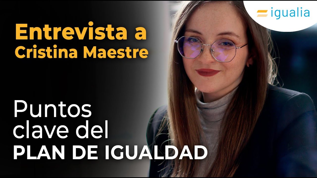 Puntos clave del PLAN DE IGUALDAD PARA EMPRESA | Entrevista a Cristina Maestre