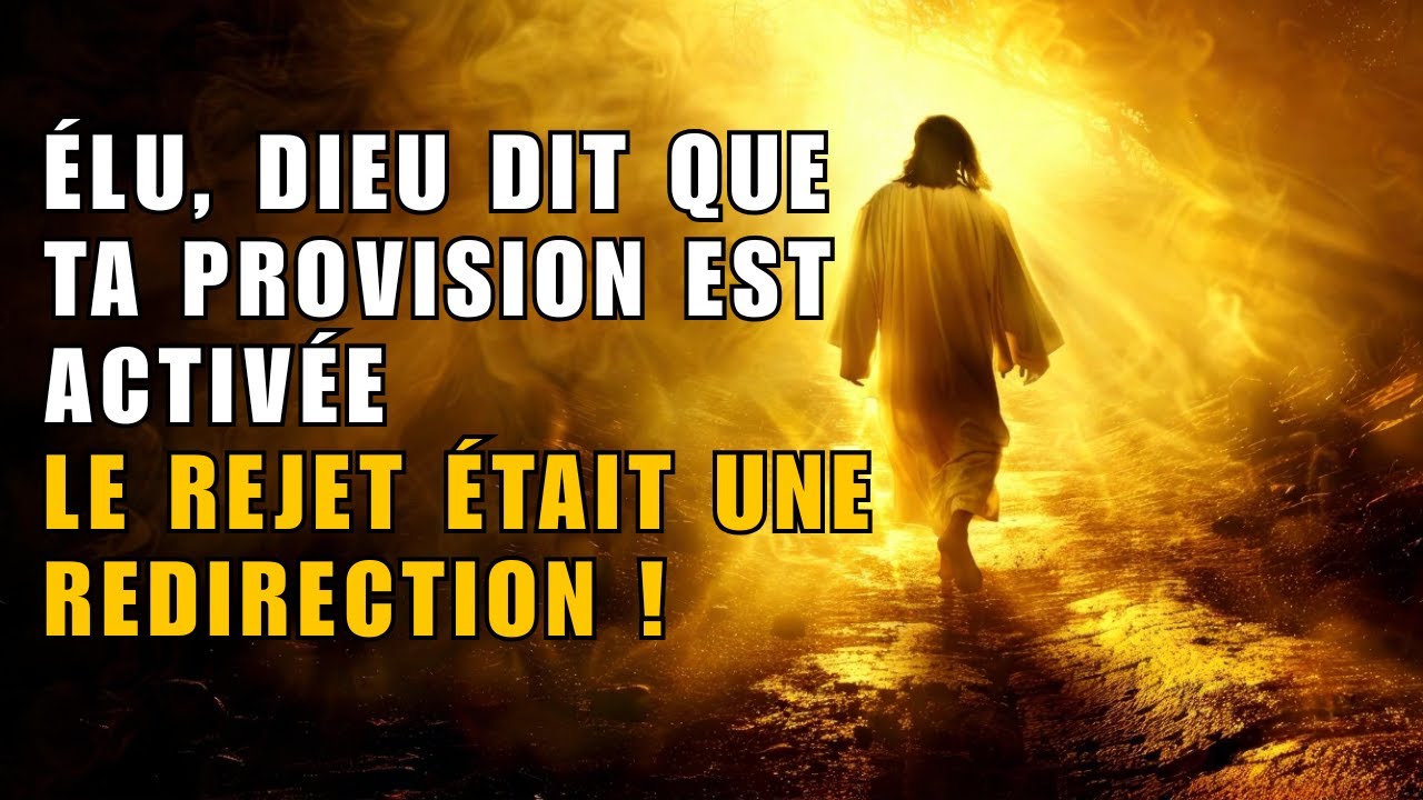 ÉLU, DIEU DIT QUE TA PROVISION EST ACTIVÉE – LE REJET ÉTAIT UNE REDIRECTION !