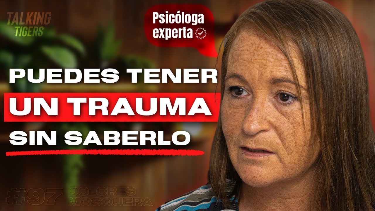 Psicóloga Experta en Traumas: Las Heridas que Afectan Tu Vida (Sin Saberlo) | Dolores Mosquera
