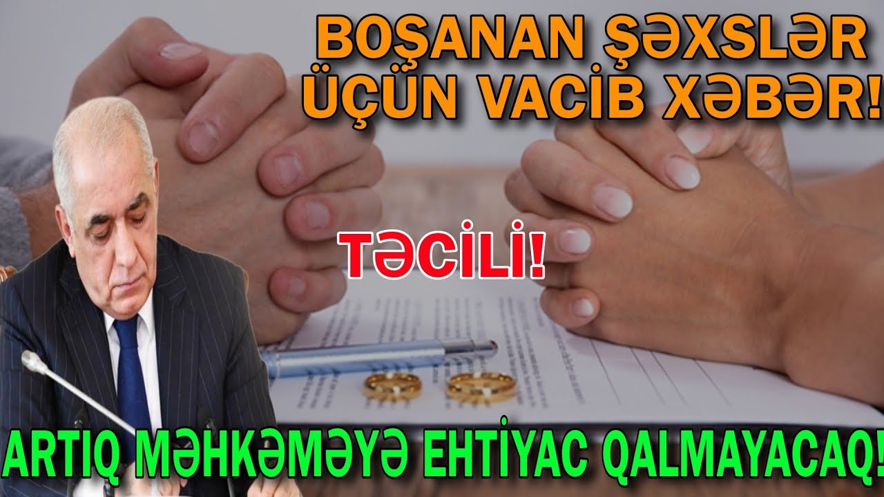 Boşanan şəxslər üçün VACİB XƏBƏR - Artıq məhkəməyə sistemi tarixə qovuşur 