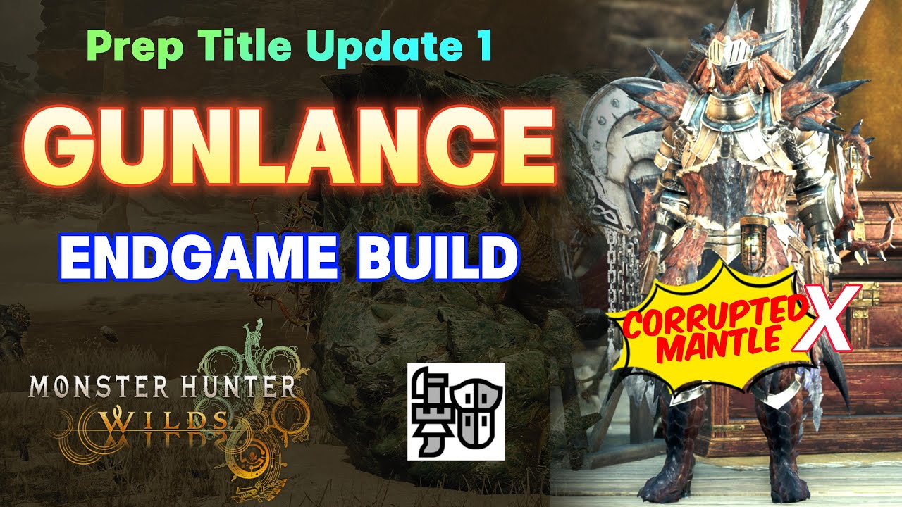 Monster Hunter Wilds - Endgame GUNLANCE Build, Prepare for Title Update 1, NO Corrupted Mantle