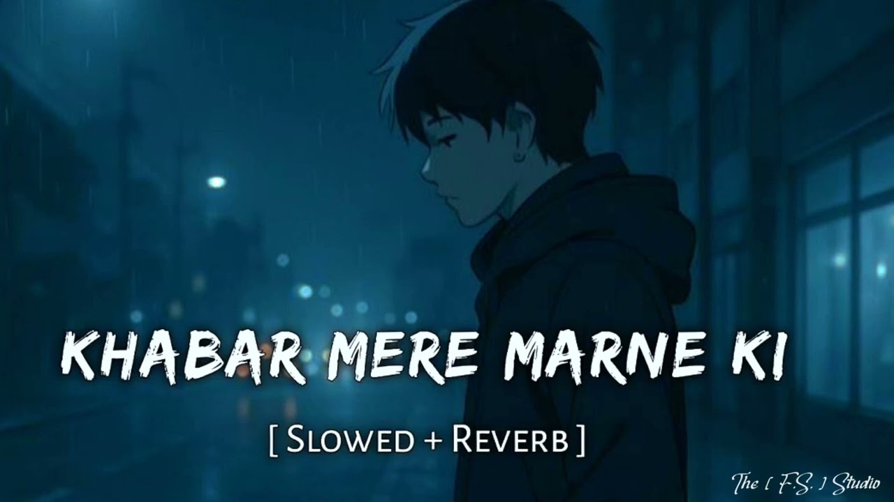 Khabar Mere Marne Ki (Slowed+Reverb) - Lofi | Heart Touching Emotional Song | SlowReverbX 