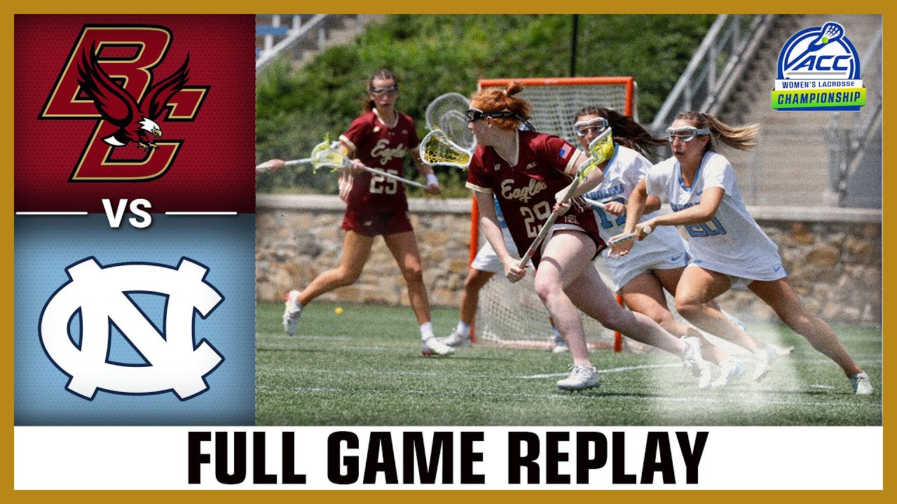 Boston College vs. North Carolina Full Game Replay | 2025 ACC Women's Lacrosse Championship