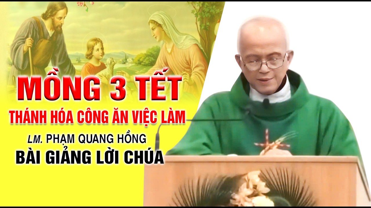 Mồng 3 Tết - Thánh Hóa Công Ăn Việc Làm - Bài giảng rất hay của LM. Phạm Quang Hồng