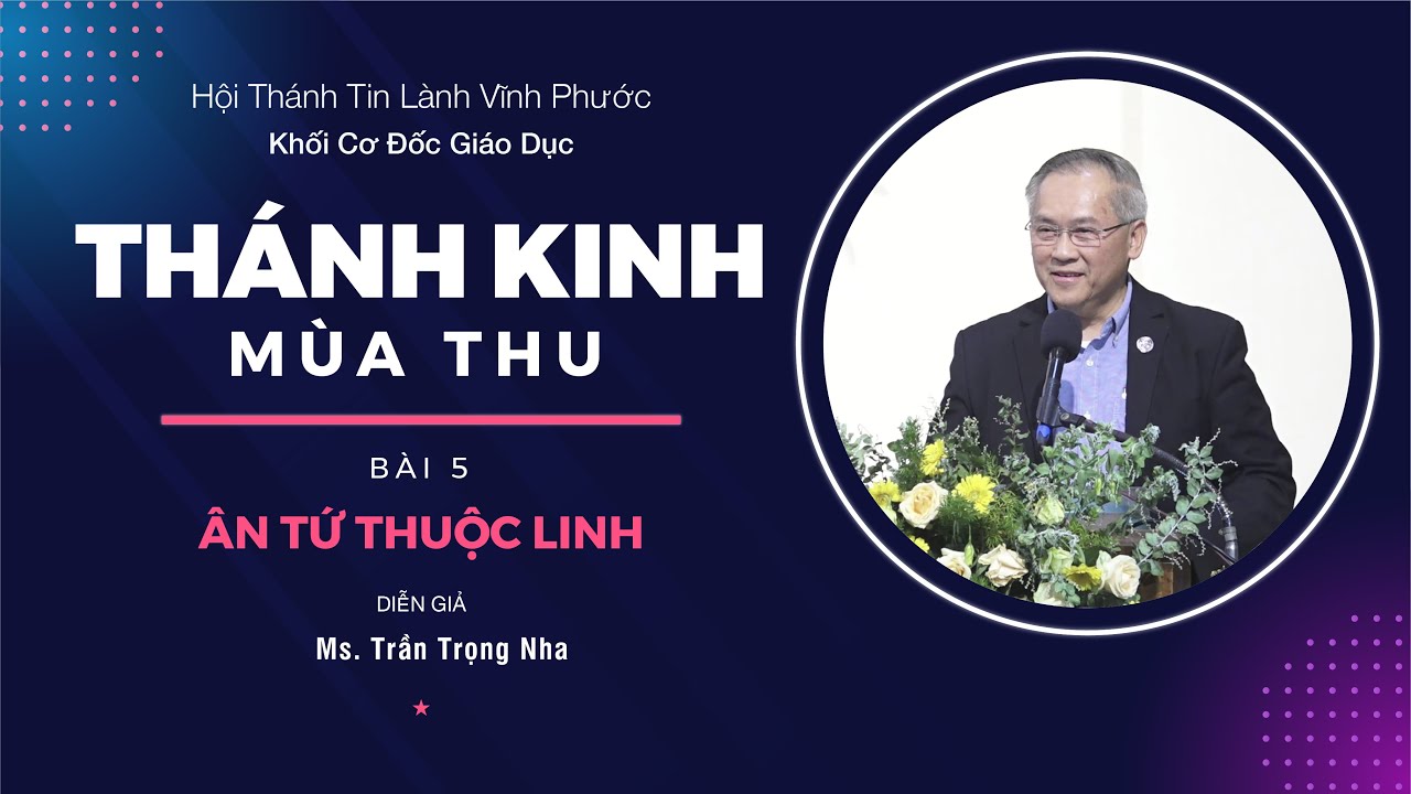 ÂN TỨ THUỘC LINH - Ms Trần Trọng Nha