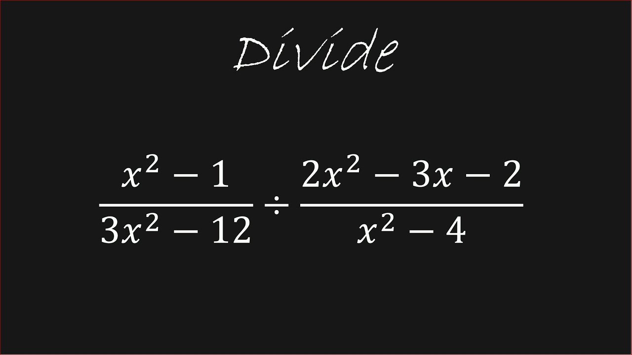 Можно ли разделить эти рациональные выражения на (x²-1)/(3x²-12) / (2x²-3x-2)/(x²-4)?
