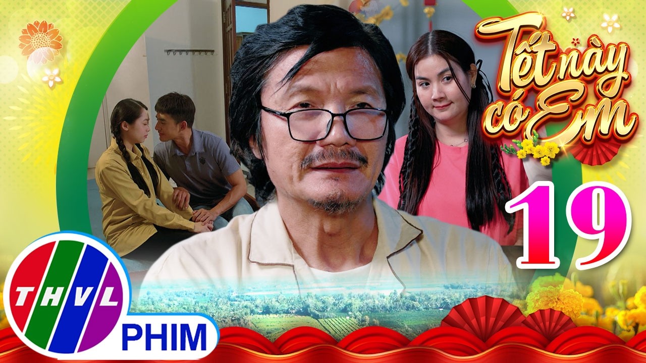 TẾT NÀY CÓ EM - Tập 19[1]: Chuyện tình của hai cô con gái cưng khiến ông Bảy quá đau đầu