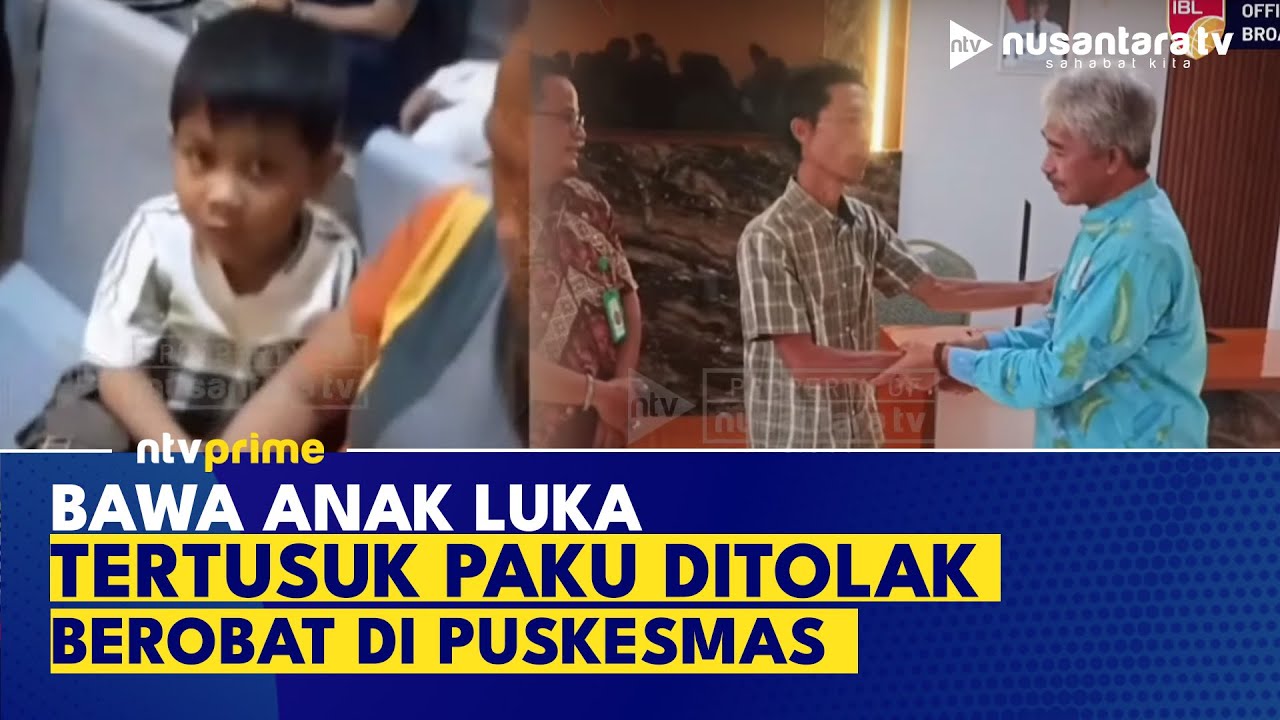 Anak Luka Tertusuk Paku, Ditolak Berobat di Puskesmas, Pihak Pukesmas Langsung Minta Maaf | NTV