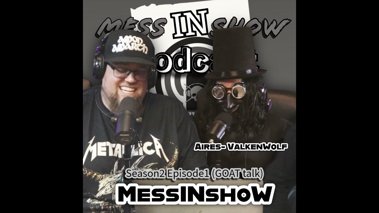 MessINshoW--Goat Talk--S2EP1--w/ValkenWolf 