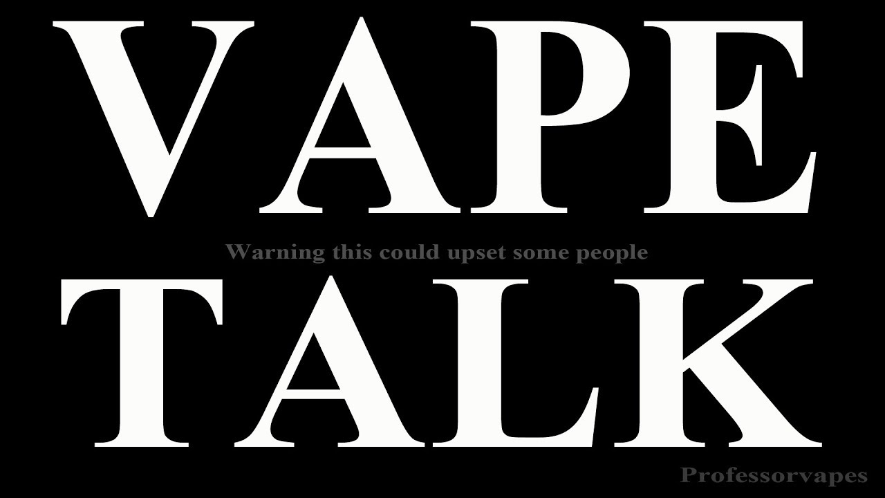 vape talk vlog #professorvapes