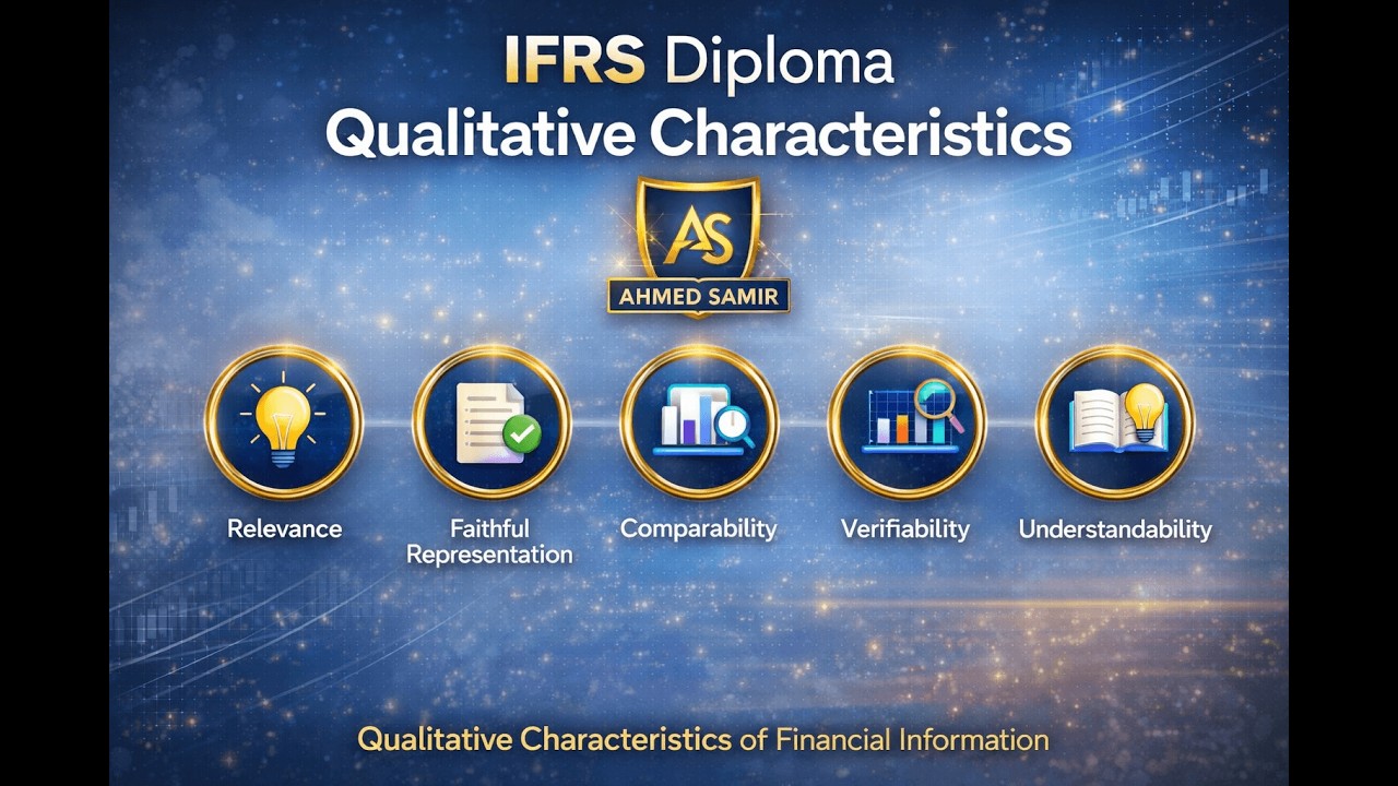 IFRS Diploma - Qualitative Characteristics  - Ahmed Samir