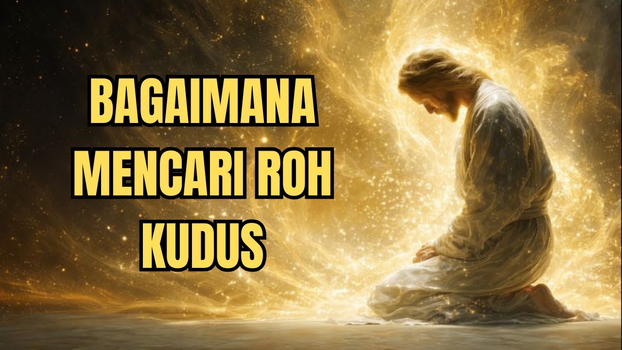 Bagaimana Mencari Roh Kudus — Cara yang Diajarkan oleh Yesus | Hikmat Alkitab