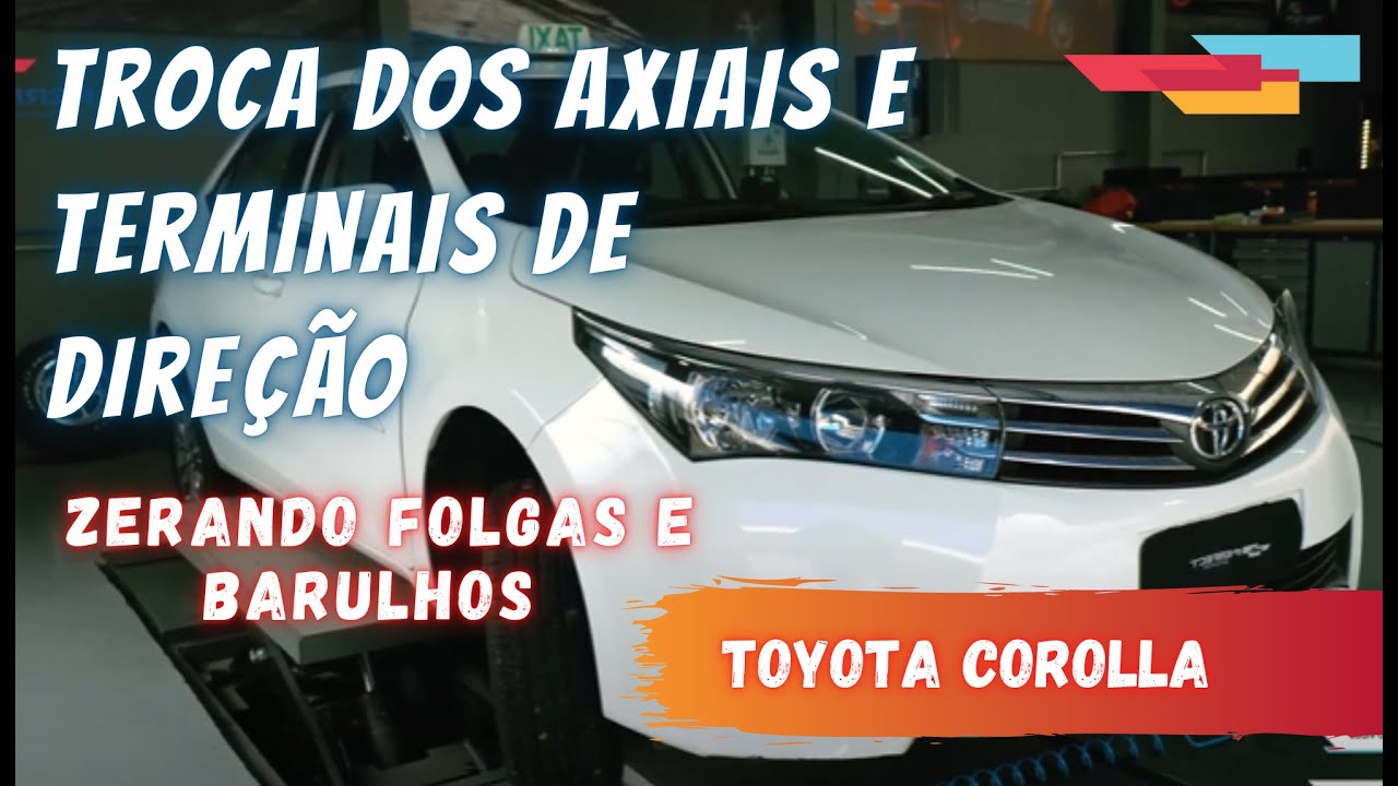 TROCA DOS AXIAIS E TERMINAIS DE DIREÇÃO | TOYOTA COROLLA