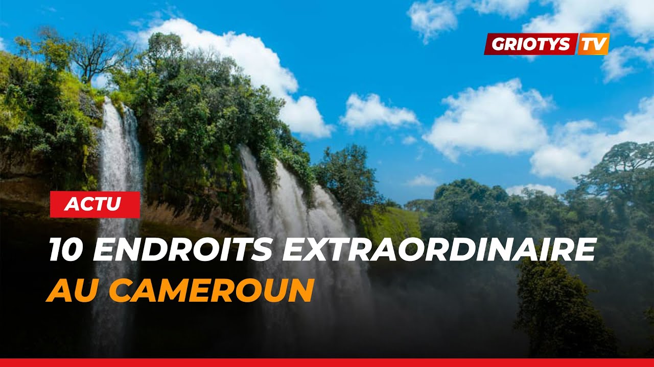 10 lieux extraordinaires du Cameroun qui vont vous surprendre