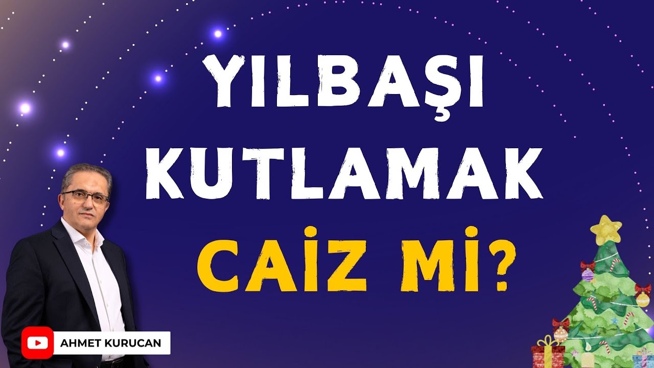 Yılbaşı Kutlamak Caiz Mi? | Ahmet Kurucan