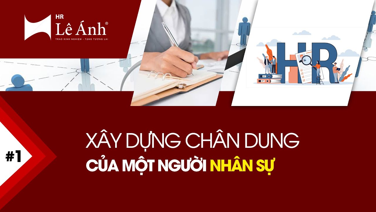CÔNG VIỆC HÀNH CHÍNH NHÂN SỰ - Xây Dựng Chân Dung Của Một Người Nhân Sự | Lê Ánh HR