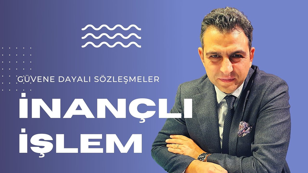 GÜVEN SÖZLEŞMELERİ: İNANÇLI İŞLEMLER VE DAVALAR