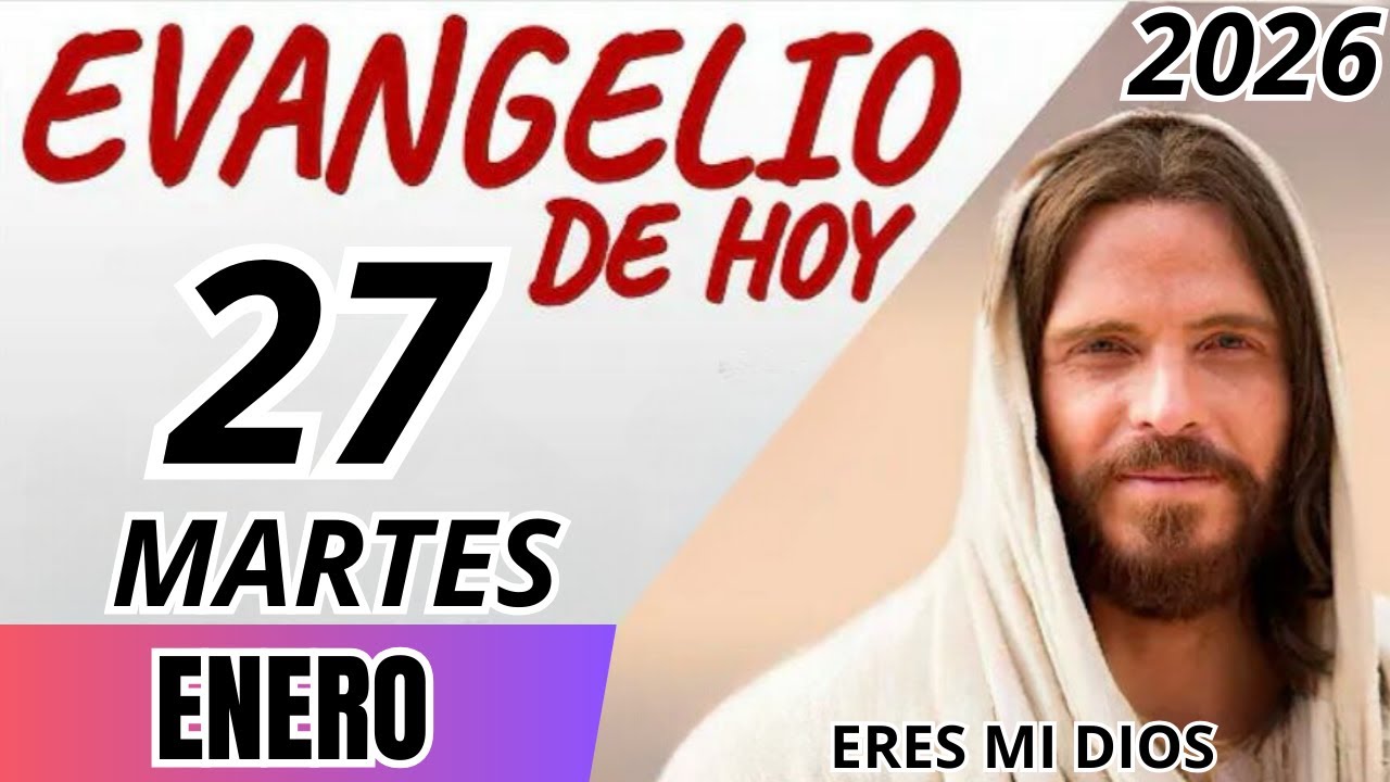 EVANGELIO DE HOY MARTES 27 DE ENERO DE 2026