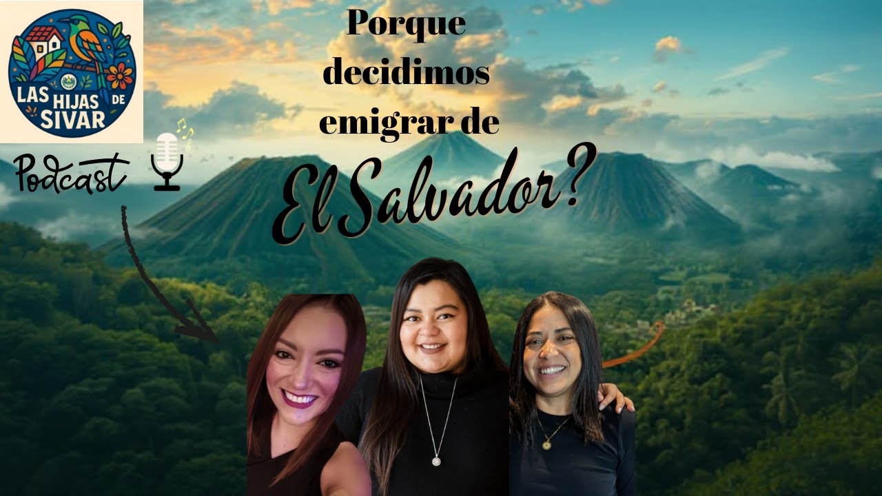 Porque los salvadoreños emigramos? | Las Hijas de Sivar Podcast | Ep 01