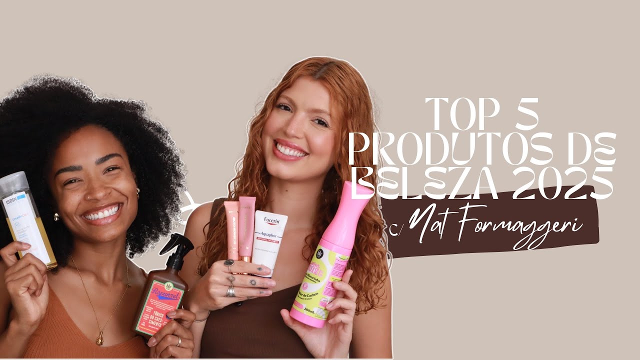 TOP 5 PRODUTOS DE BELEZA 2025 | Sarah Fonseca e Natallia Formaggeri