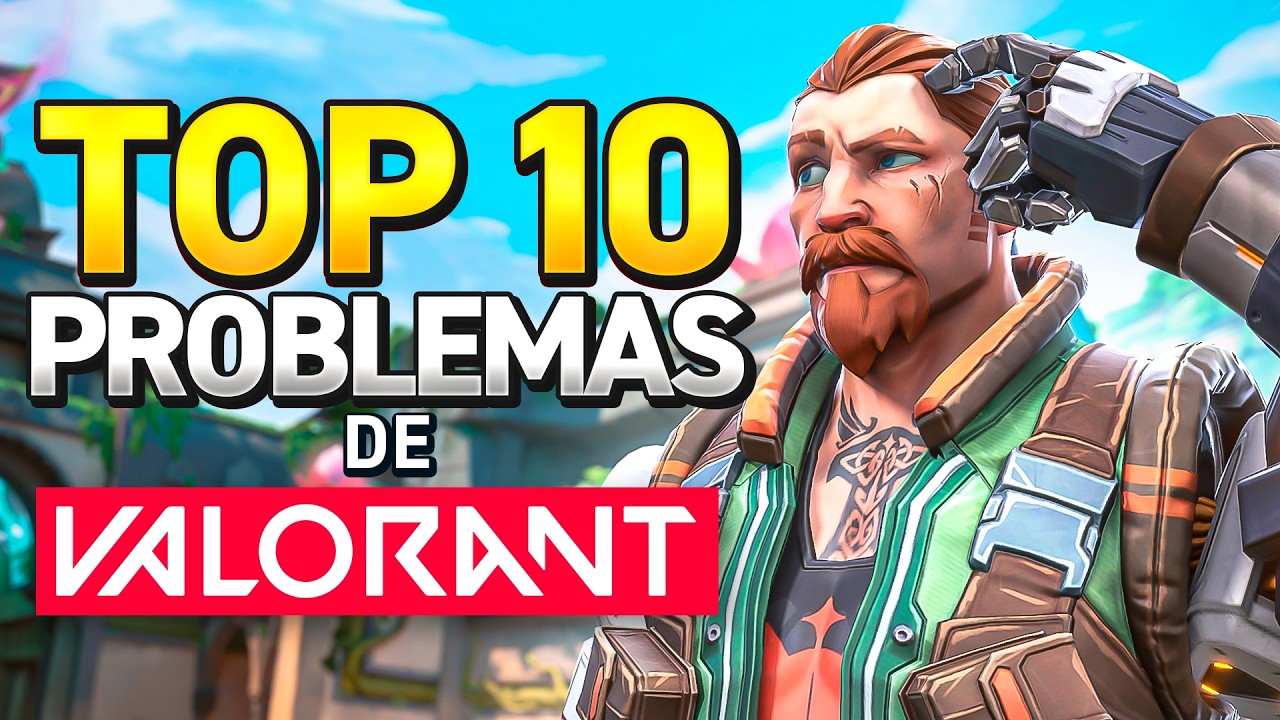 LOS 10 PROBLEMAS DE VALORANT EN 2025