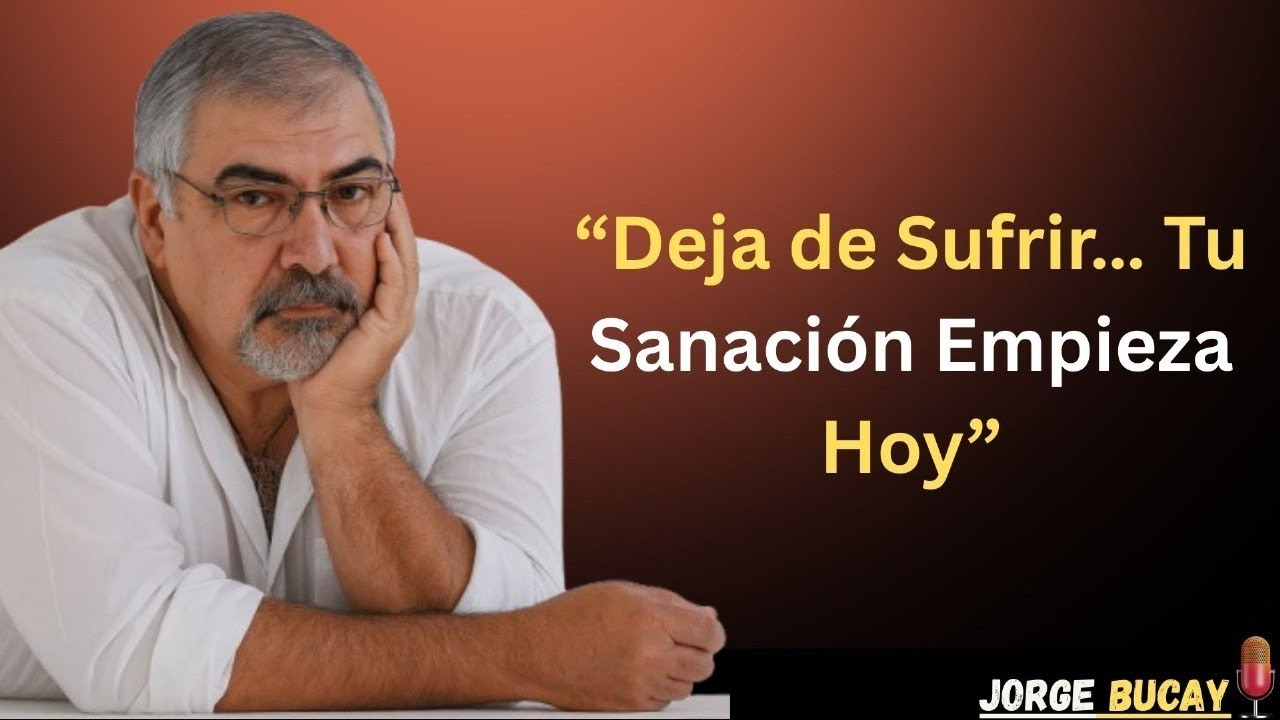 🔥 “Por Qué Sufres… y Cómo Sanar de Verdad | Jorge Bucay”