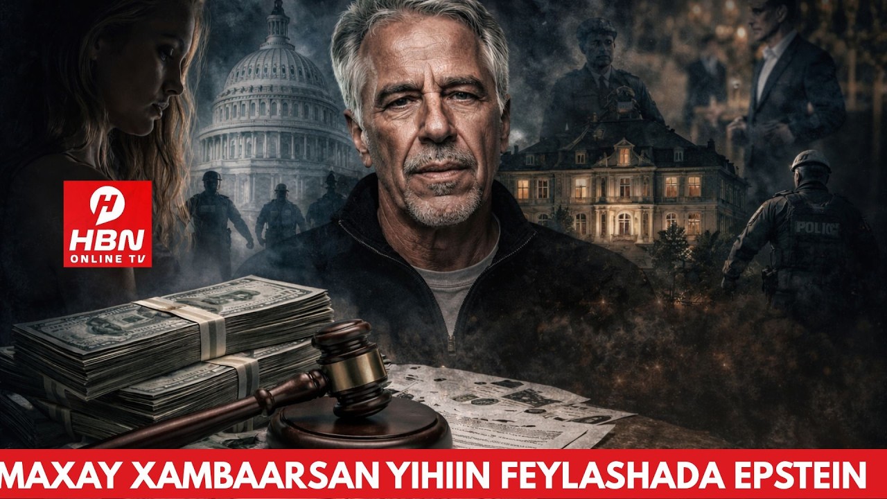 MAXAY XAMBAARSAN YIHIIN FEYLASHADA EPSTEIN EE DAAHA KA ROGAY 