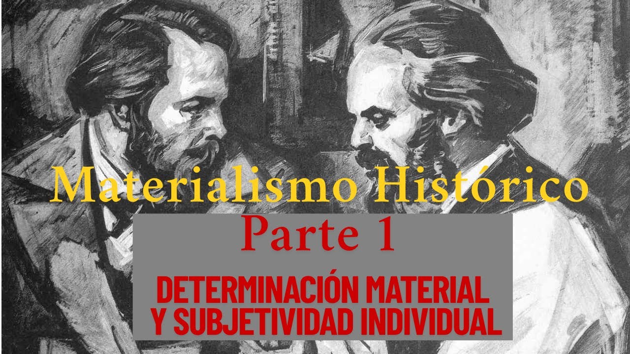 MATERIALISMO HISTÓRICO - 1a. PARTE DETERMINACIÓN MATERIAL Y SUBJETIVIDAD INDIVIDUAL