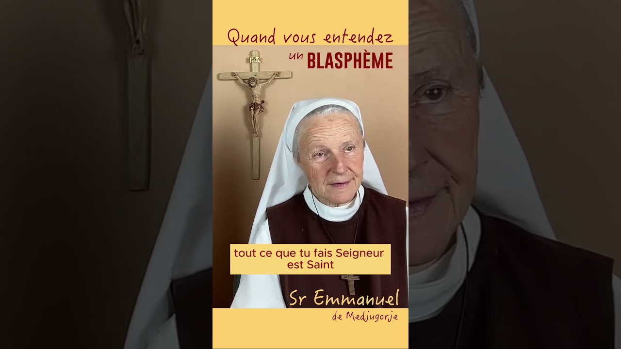 [1Mn] Quand vous entendez un blasph&egrave;me, que faire? par S&oelig;ur emmanuelle de Medjugorje