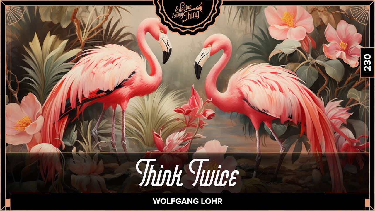 Wolfgang Lohr - Think Twice // Electro Swing Thing 230