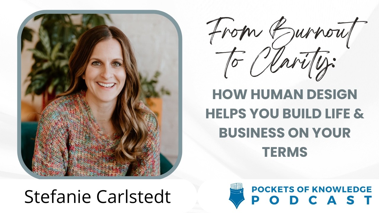 From Burnout to Clarity: Human Design Helps You Build Life & Business on Your Terms | Stef Carlstedt