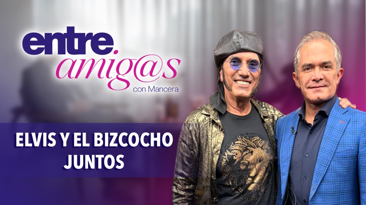 La vida del rey del rock & roll | Entre amigos con Mancera