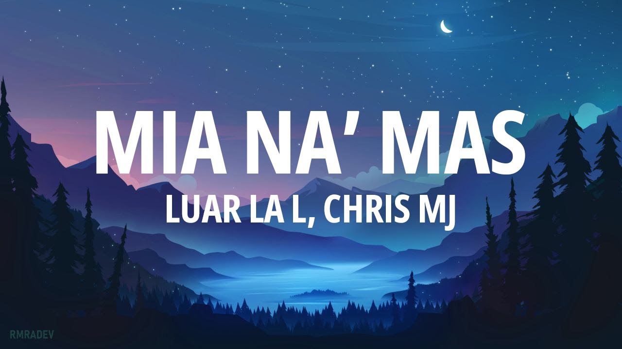 Luar Las L, Cris MJ - Mia NA' Ma (Letra)
